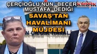 Çerçioğlu’nun “Beceriksiz Mustafa” Dediği Savaş’tan Havalimanı Müjdesi
