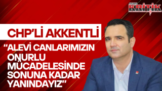 AKKENTLİ “ ALEVİ CANLARIMIZIN ONURLU MÜCADELESİNDE SONUNA KADAR YANINDAYIZ”