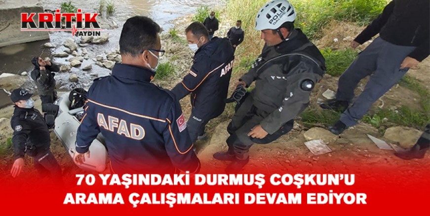 70 yaşındaki Durmuş Coşkun’u arama çalışmaları devam ediyor