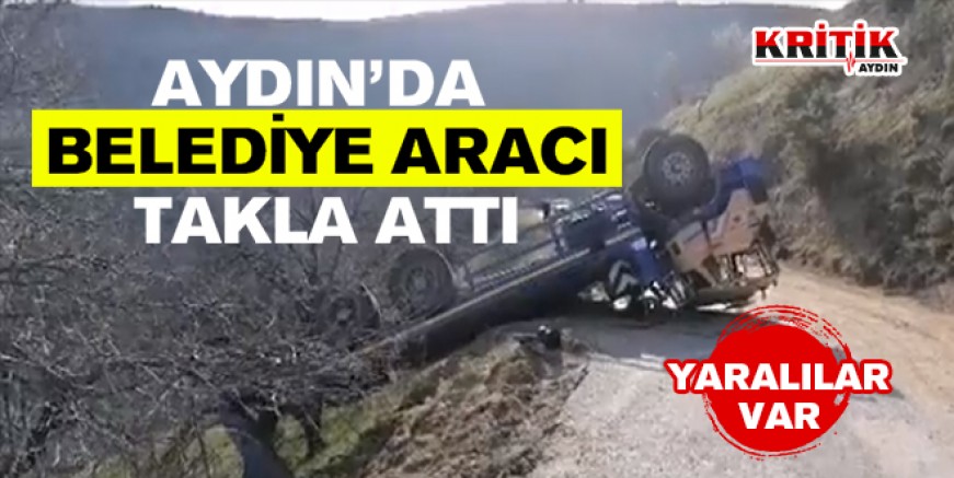 Aydın'da belediye aracı takla attı