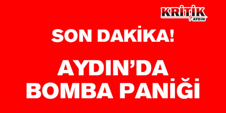 Aydın'da bomba paniği