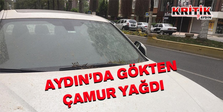 AYDIN'DA GÖKTEN ÇAMUR YAĞDI