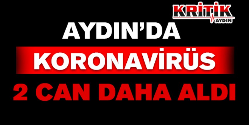 Aydın'da koronavirüs 2 can daha aldı