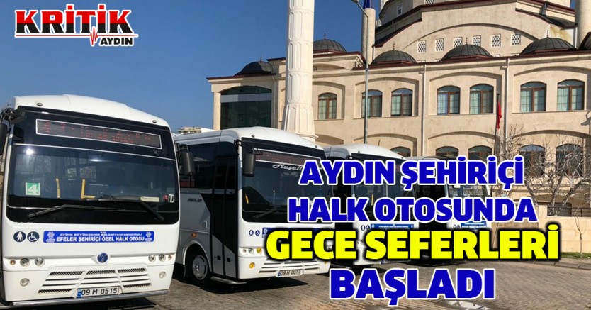 Aydın şehiriçi halk otosunda gece seferleri başladı