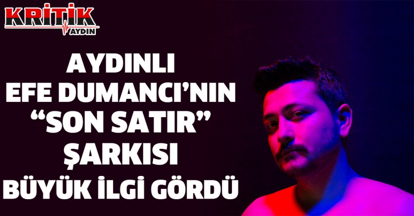 Aydınlı Efe Dumancı'nın Son Satır Şarkısı Büyük İlgi Gördü