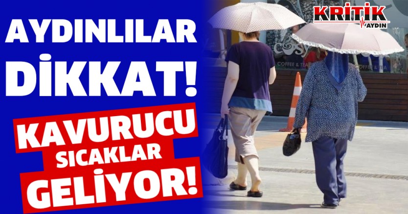 Aydınlılar Dikkat! Kavurucu Sıcaklar Geliyor!