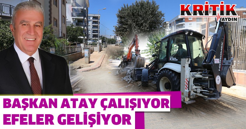 Başkan Atay çalışıyor, Efeler gelişiyor