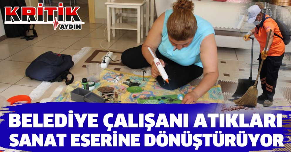 Belediye Çalışanı Atıkları Sanat Eserine Dönüştürüyor