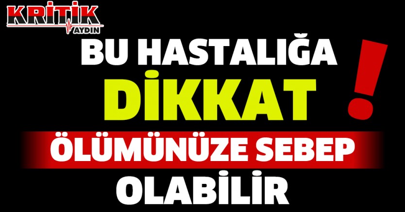 Bu Hastalığa Dikkat. Ölümünüze Sebep Olabilir