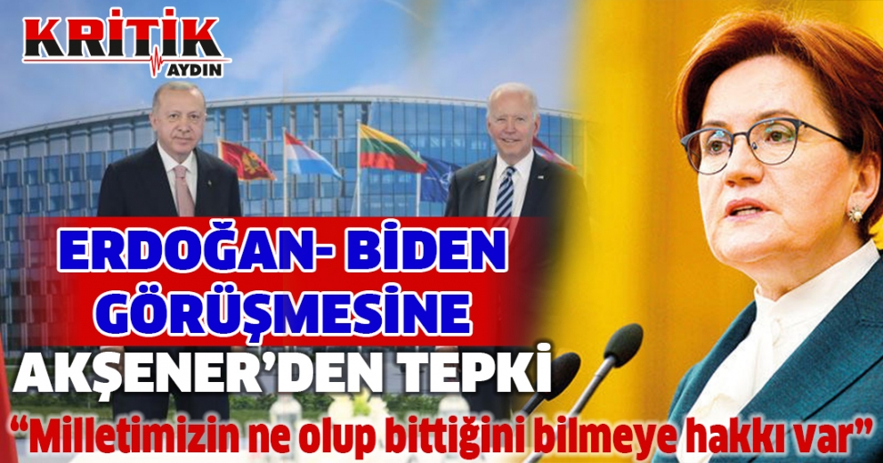 Erdoğan-Biden Görüşmesine Akşener'den Tepki