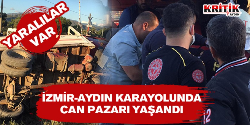 İZMİR-AYDIN KARAYOLUNDA CAN PAZARI YAŞANDI