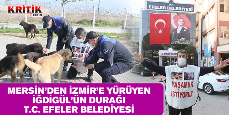 Mersin’den İzmir’e yürüyen İğdigül’ün durağı T.C. Efeler Belediyesi