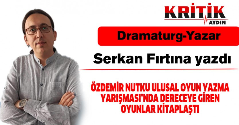 ÖZDEMİR NUTKU ULUSAL OYUN YAZMA YARIŞMASI’NDA DERECEYE GİREN OYUNLAR KİTAPLAŞTI