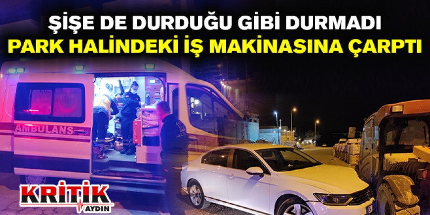 Şişe de durduğu gibi durmadı park halindeki iş makinasına çarptı