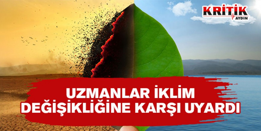 Uzmanlar iklim değişikliğine karşı uyardı