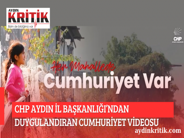 CHP AYDIN İL BAŞKANLIĞI’NDAN DUYGULANDIRAN CUMHURİYET VİDEOSU